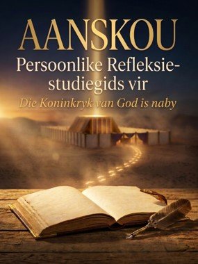 AANSKOU, Persoonlike Refleksie-studiegids — Die Koninkryk van God is naby