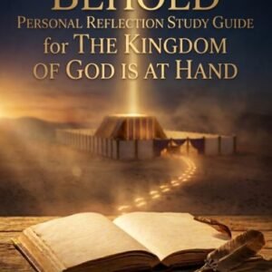 BEHOLD, Personal Reflection Study Guide — The Kingdom of God is at Hand
